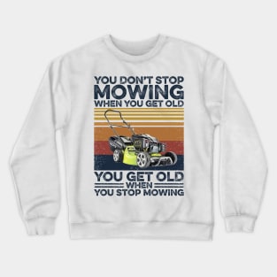 Lawn Mower Get Old When Stop Mowing Crewneck Sweatshirt